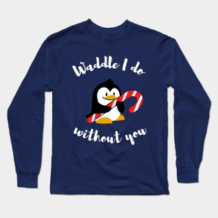 Waddle I do without you - Animal pun Long Sleeve T-Shirt